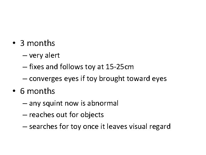  • 3 months – very alert – fixes and follows toy at 15