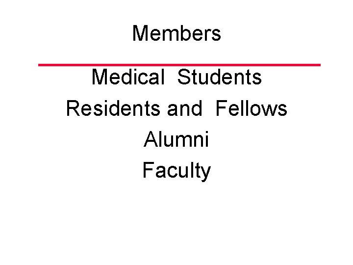 Members Medical Students Residents and Fellows Alumni Faculty 