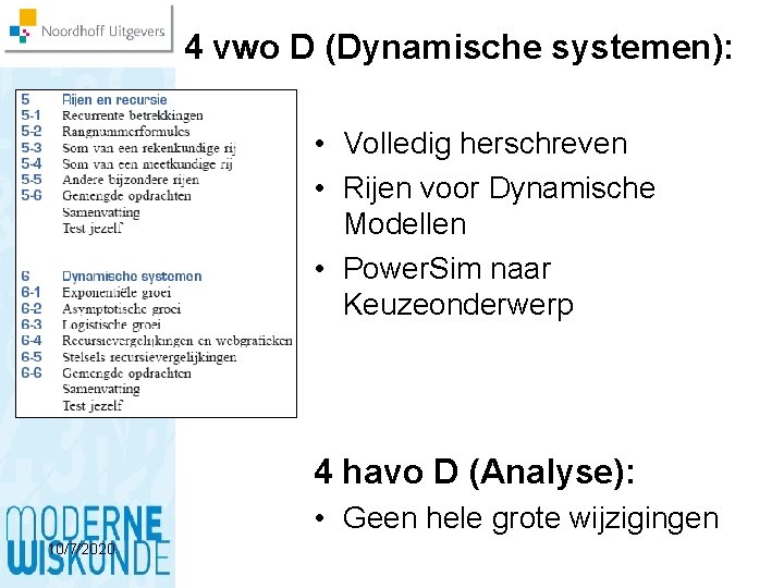 4 vwo D (Dynamische systemen): • Volledig herschreven • Rijen voor Dynamische Modellen •