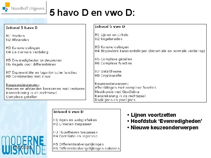 5 havo D en vwo D: • Lijnen voortzetten • Hoofdstuk ‘Evenredigheden’ • Nieuwe