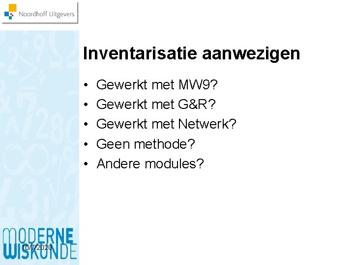 Inventarisatie aanwezigen • • • 10/7/2020 Gewerkt met MW 9? Gewerkt met G&R? Gewerkt