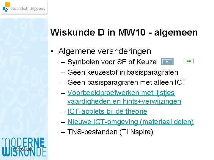 Wiskunde D in MW 10 - algemeen • Algemene veranderingen – – Symbolen voor