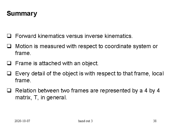 Summary q Forward kinematics versus inverse kinematics. q Motion is measured with respect to