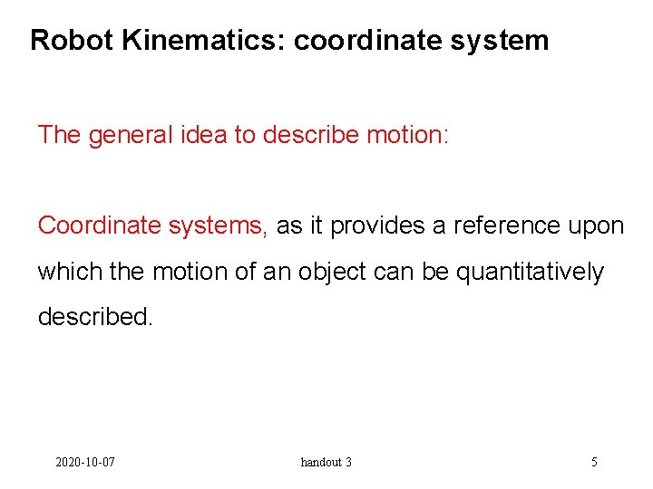 Robot Kinematics: coordinate system The general idea to describe motion: Coordinate systems, as it