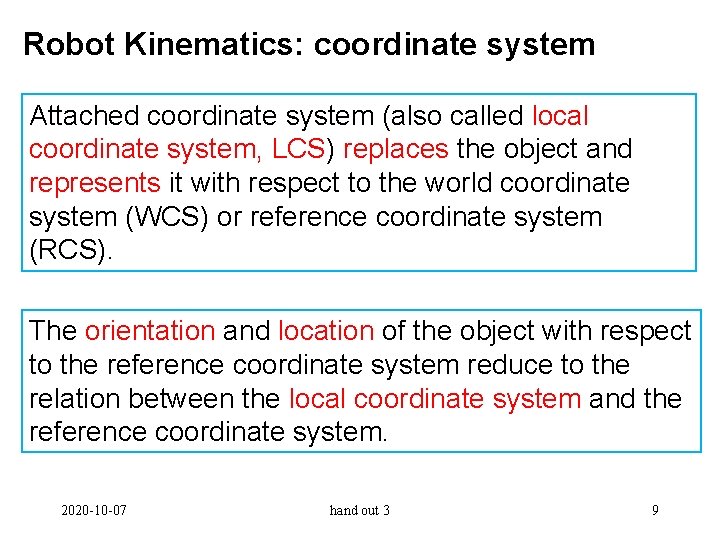 Robot Kinematics: coordinate system Attached coordinate system (also called local coordinate system, LCS) replaces