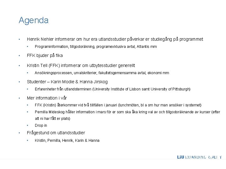 Agenda • Henrik Nehler informerar om hur era utlandsstudier påverkar er studiegång på programmet