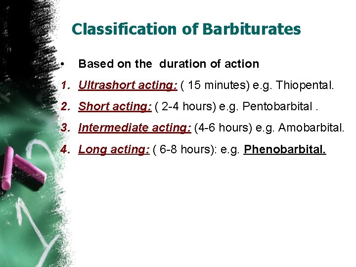 Classification of Barbiturates • Based on the duration of action 1. Ultrashort acting: (