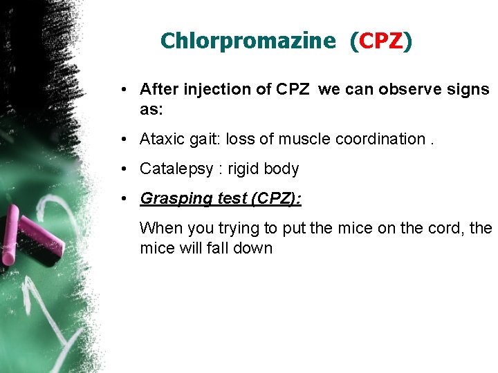 Chlorpromazine (CPZ) • After injection of CPZ we can observe signs as: • Ataxic