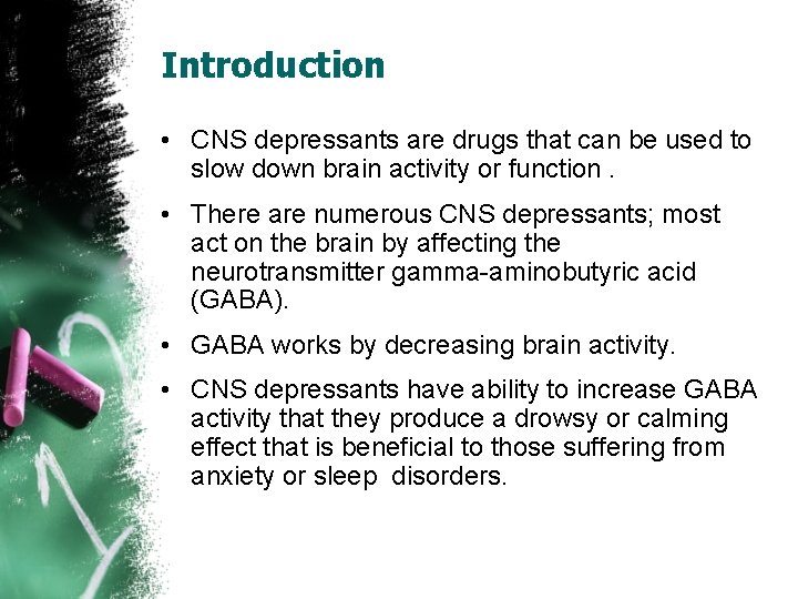 Introduction • CNS depressants are drugs that can be used to slow down brain