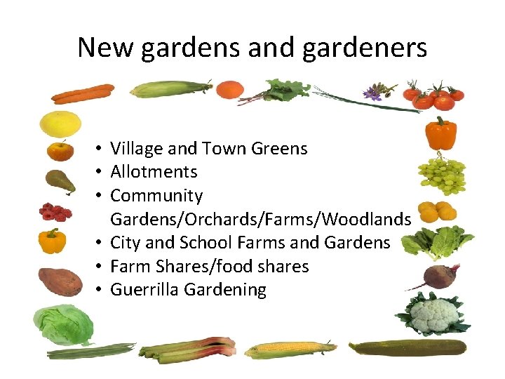 New gardens and gardeners • Village and Town Greens • Allotments • Community Gardens/Orchards/Farms/Woodlands