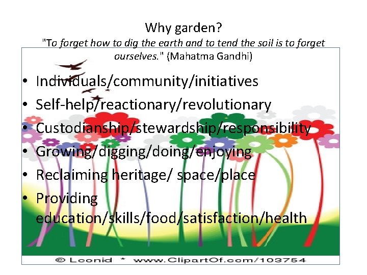 Why garden? "To forget how to dig the earth and to tend the soil