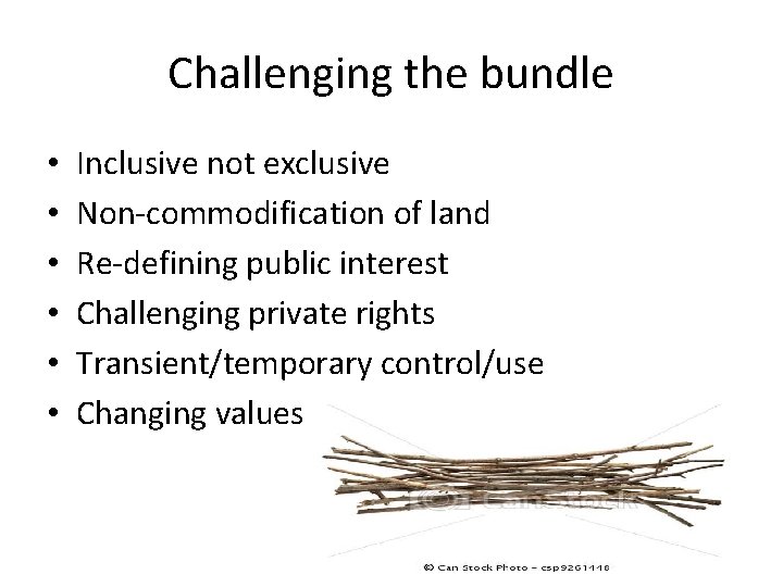 Challenging the bundle • • • Inclusive not exclusive Non-commodification of land Re-defining public