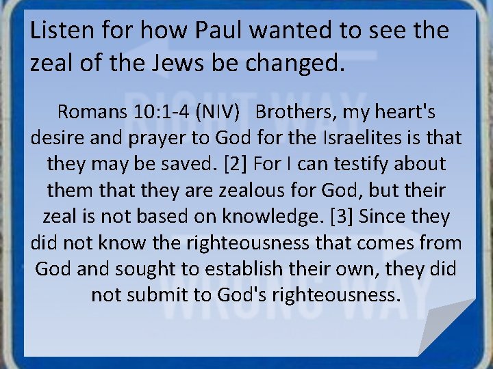 Listen for how Paul wanted to see the zeal of the Jews be changed.