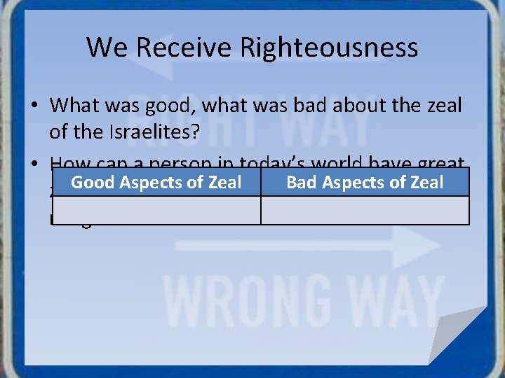 We Receive Righteousness • What was good, what was bad about the zeal of