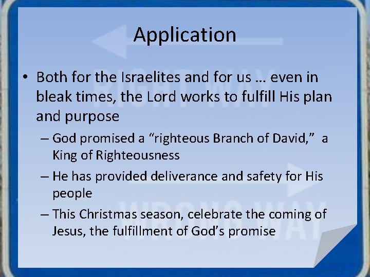 Application • Both for the Israelites and for us … even in bleak times,