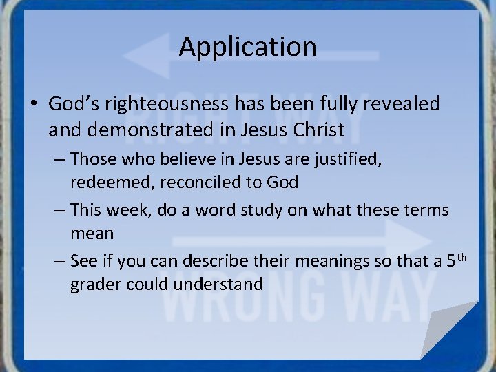 Application • God’s righteousness has been fully revealed and demonstrated in Jesus Christ –