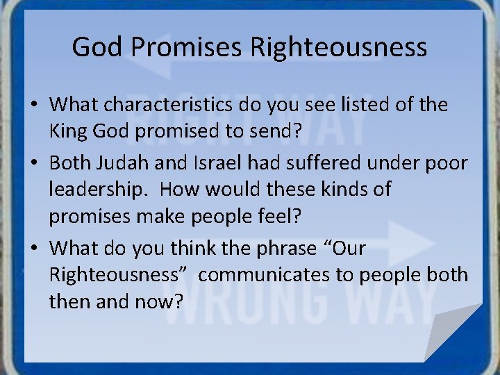 God Promises Righteousness • What characteristics do you see listed of the King God