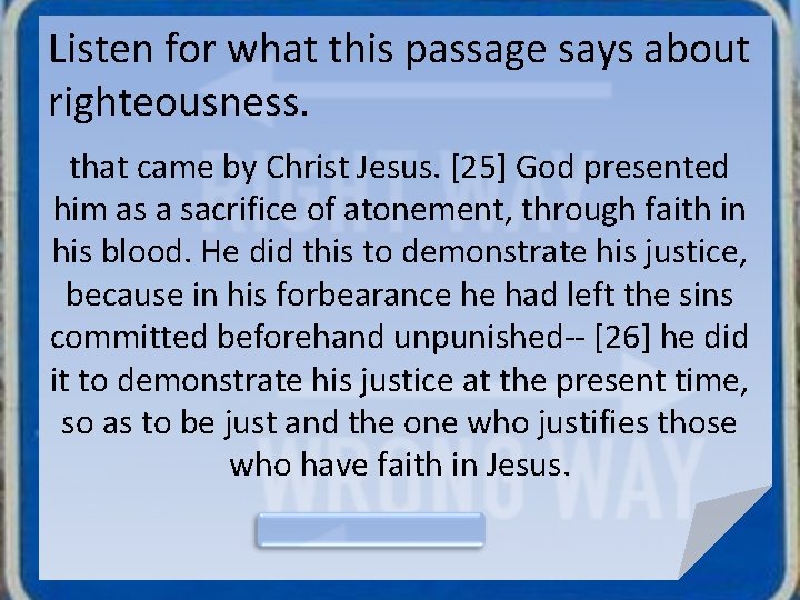 Listen for what this passage says about righteousness. that came by Christ Jesus. [25]
