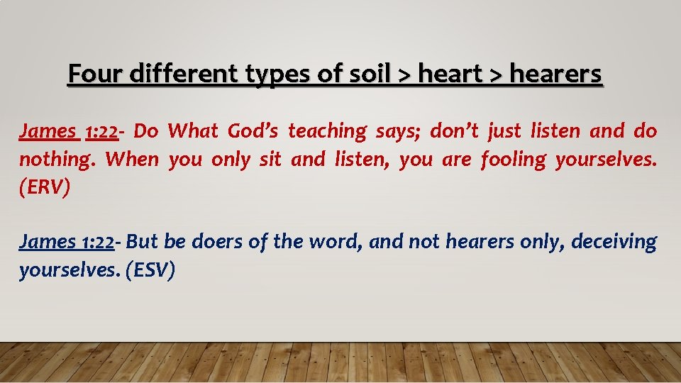 Four different types of soil > heart > hearers James 1: 22 - Do