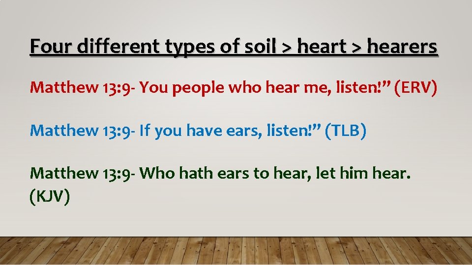 Four different types of soil > heart > hearers Matthew 13: 9 - You