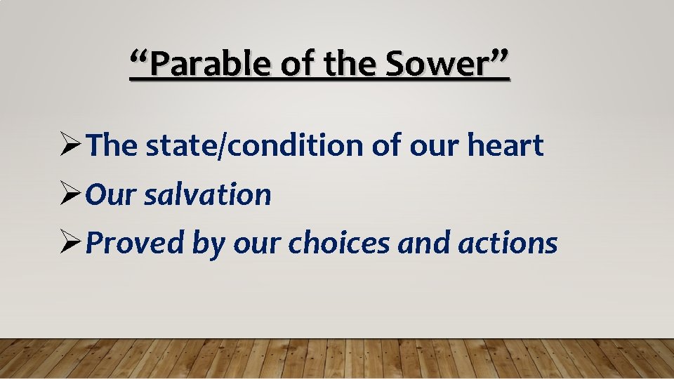 “Parable of the Sower” The state/condition of our heart Our salvation Proved by our