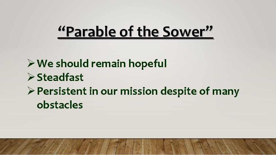 “Parable of the Sower” We should remain hopeful Steadfast Persistent in our mission despite