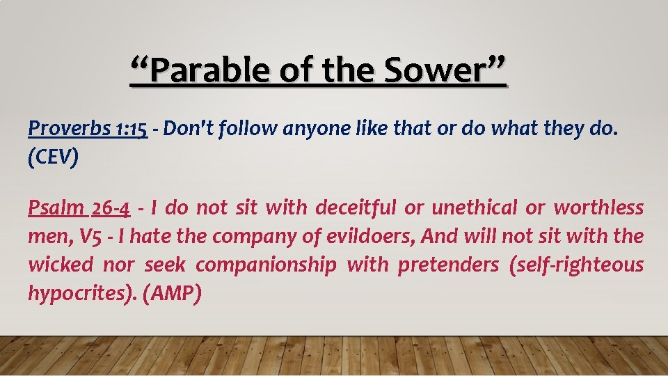 “Parable of the Sower” Proverbs 1: 15 - Don't follow anyone like that or