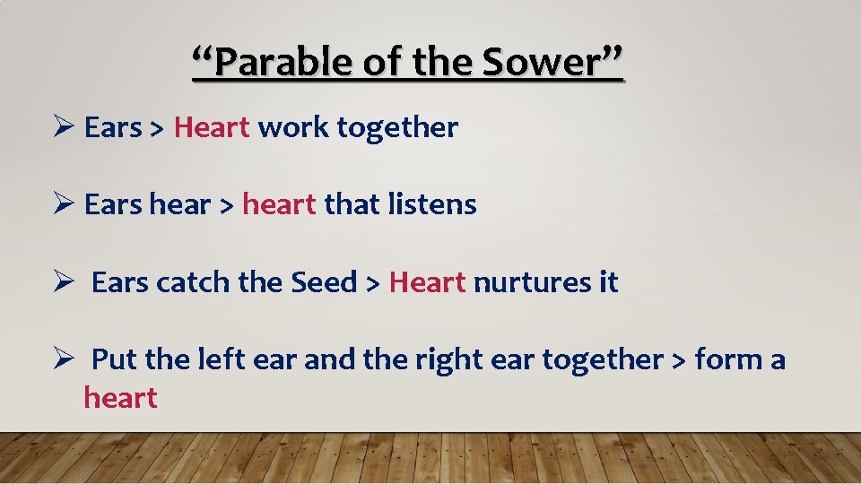“Parable of the Sower” Ears > Heart work together Ears hear > heart that