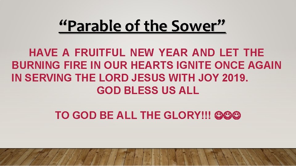 “Parable of the Sower” HAVE A FRUITFUL NEW YEAR AND LET THE BURNING FIRE