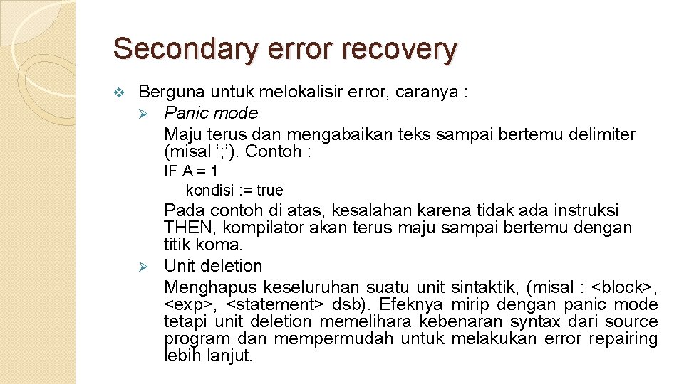 Secondary error recovery v Berguna untuk melokalisir error, caranya : Ø Panic mode Maju