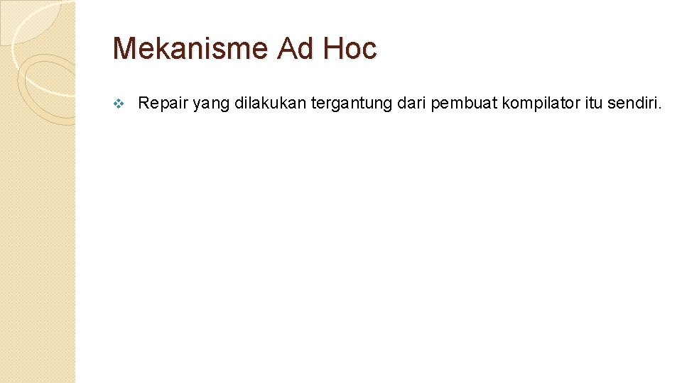 Mekanisme Ad Hoc v Repair yang dilakukan tergantung dari pembuat kompilator itu sendiri. 