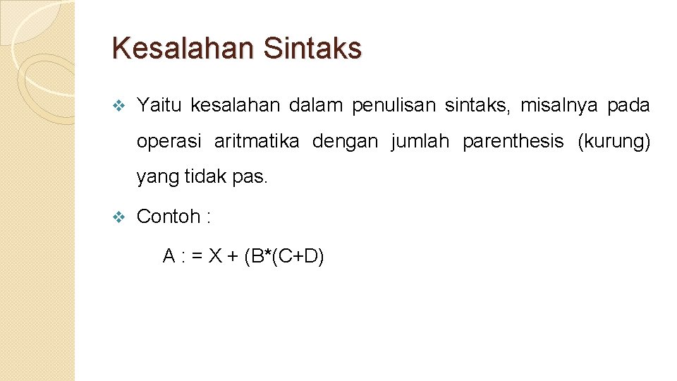 Kesalahan Sintaks v Yaitu kesalahan dalam penulisan sintaks, misalnya pada operasi aritmatika dengan jumlah