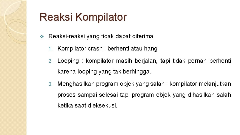 Reaksi Kompilator v Reaksi-reaksi yang tidak dapat diterima 1. Kompilator crash : berhenti atau