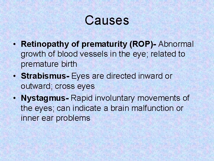 Causes • Retinopathy of prematurity (ROP)- Abnormal growth of blood vessels in the eye;