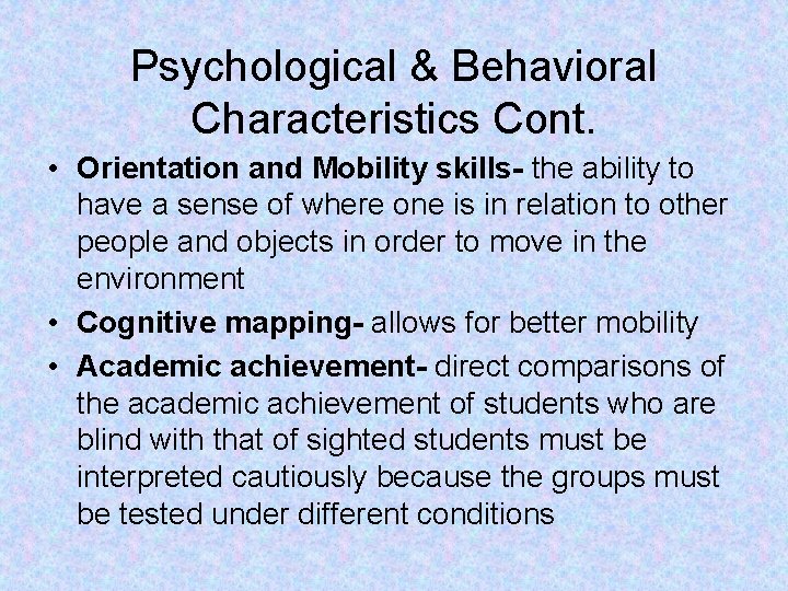 Psychological & Behavioral Characteristics Cont. • Orientation and Mobility skills- the ability to have
