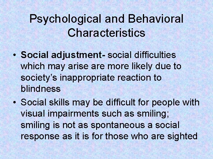 Psychological and Behavioral Characteristics • Social adjustment- social difficulties which may arise are more