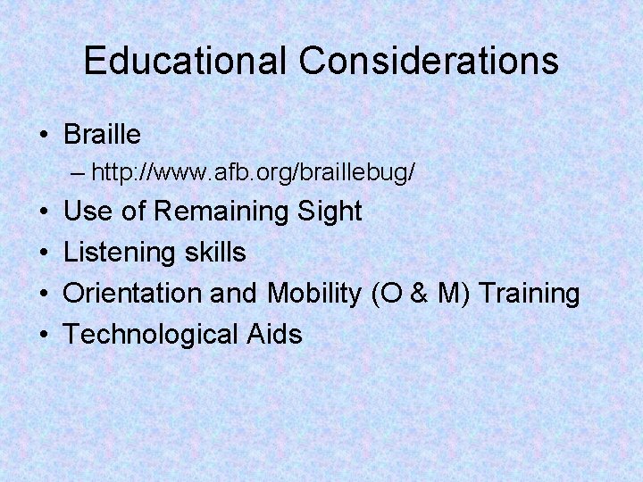 Educational Considerations • Braille – http: //www. afb. org/braillebug/ • • Use of Remaining
