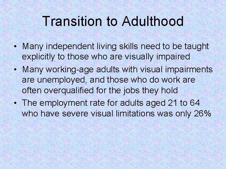 Transition to Adulthood • Many independent living skills need to be taught explicitly to