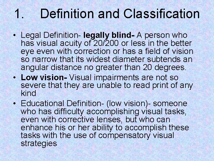 1. Definition and Classification • Legal Definition- legally blind- A person who has visual