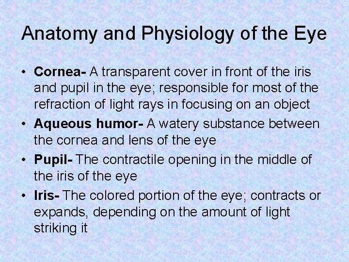 Anatomy and Physiology of the Eye • Cornea- A transparent cover in front of