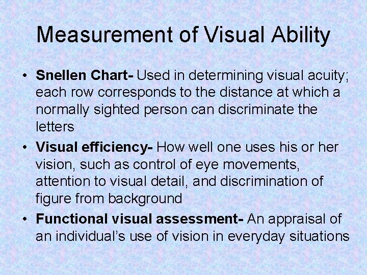 Measurement of Visual Ability • Snellen Chart- Used in determining visual acuity; each row