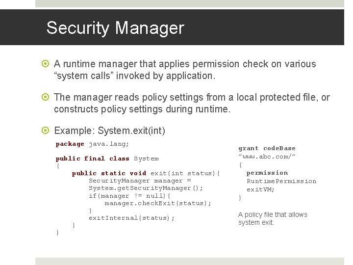 Security Manager A runtime manager that applies permission check on various “system calls” invoked