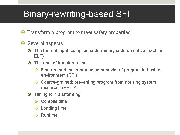 Binary-rewriting-based SFI Transform a program to meet safety properties. Several aspects The form of