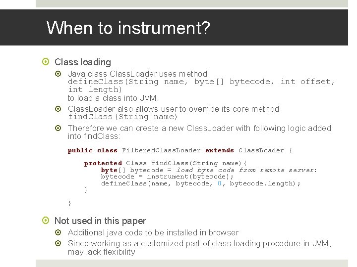 When to instrument? Class loading Java class Class. Loader uses method define. Class(String name,