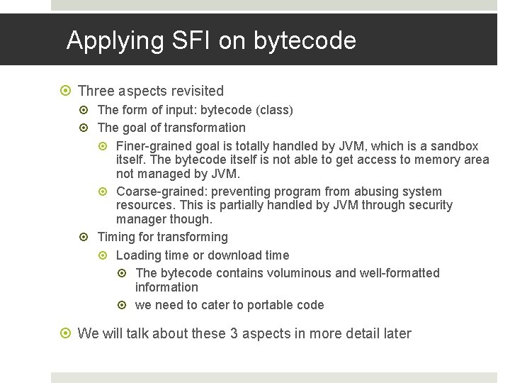 Applying SFI on bytecode Three aspects revisited The form of input: bytecode (class) The