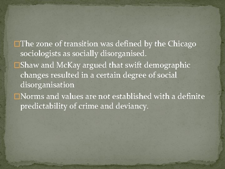 �The zone of transition was defined by the Chicago sociologists as socially disorganised. �Shaw