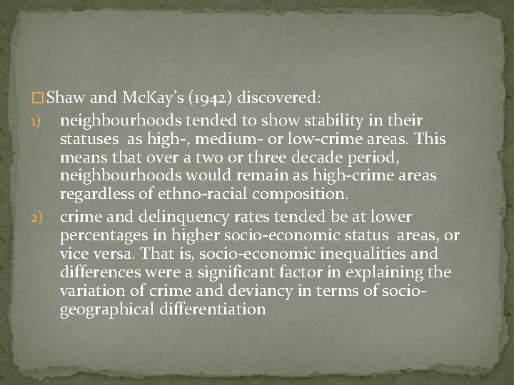 � Shaw and Mc. Kay’s (1942) discovered: neighbourhoods tended to show stability in their
