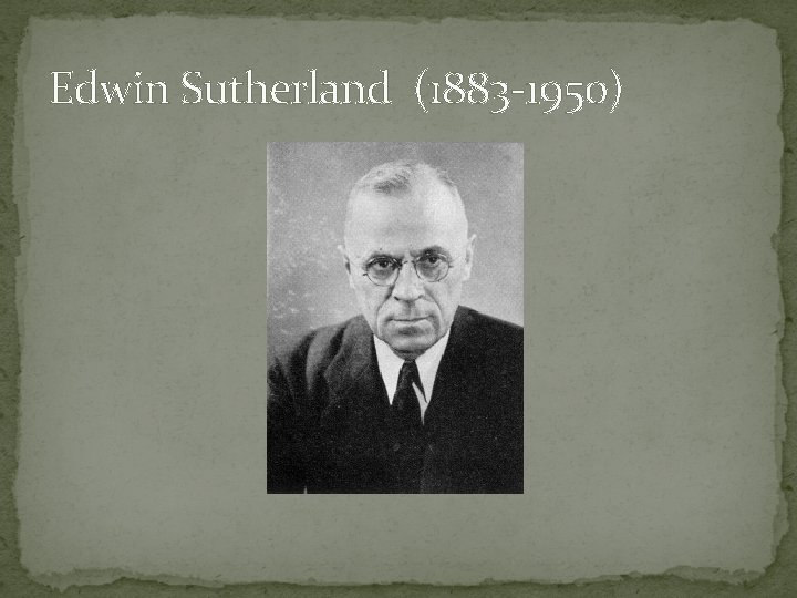 Edwin Sutherland (1883 -1950) 