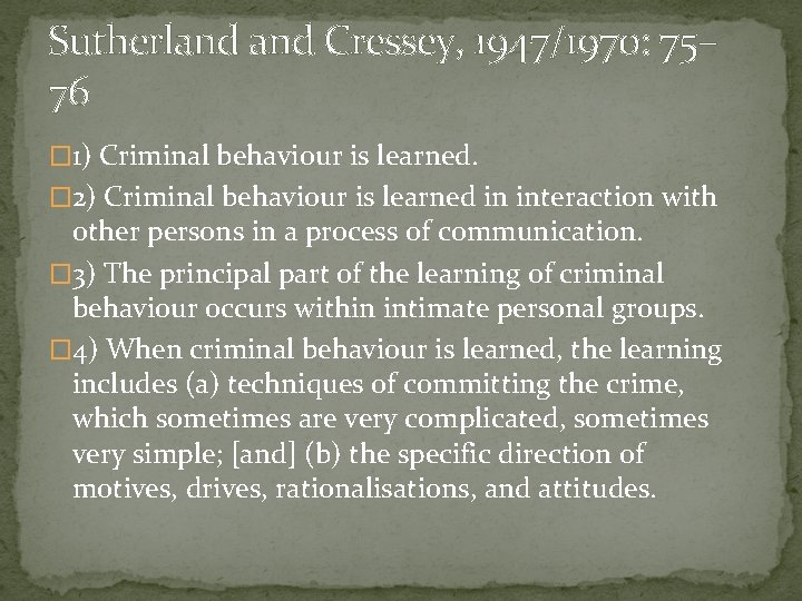 Sutherland Cressey, 1947/1970: 75– 76 � 1) Criminal behaviour is learned. � 2) Criminal