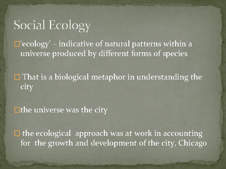 Social Ecology �‘ecology’ – indicative of natural patterns within a universe produced by different